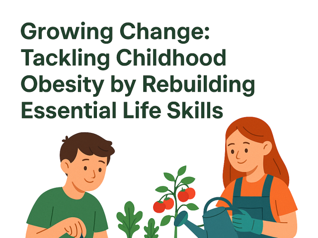Growing Change: Tackling Childhood Obesity by Rebuilding Essential Life Skills